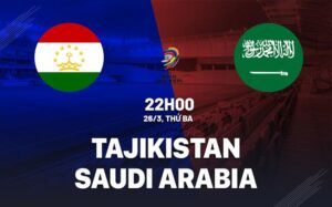 Nhận định Tajikistan vs Saudi Arabia 22h ngày 26/3 (vòng loại World Cup 2026)