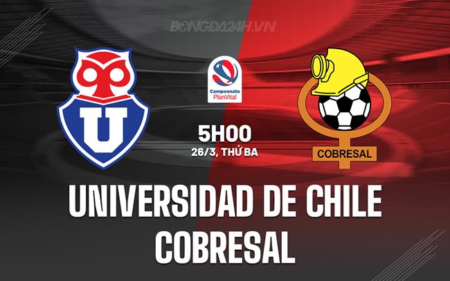 Nhận định Universidad de Chile vs Cobresal 5h00 ngày 26/3 (Giải vô địch quốc gia Chile 2024)