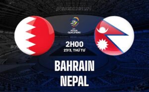 Bình luận bóng đá Bahrain vs Nepal 2h ngày 27/3 (vòng loại World Cup 2026)