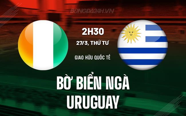 Bình luận Bờ Biển Ngà vs Uruguay 2h30 ngày 27/3 (Giao hữu quốc tế)