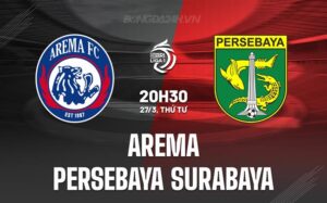 Nhận định Arema Malang vs Persebaya Surabaya 20h30 ngày 27/3 (Giải vô địch quốc gia Indonesia 2023/24)