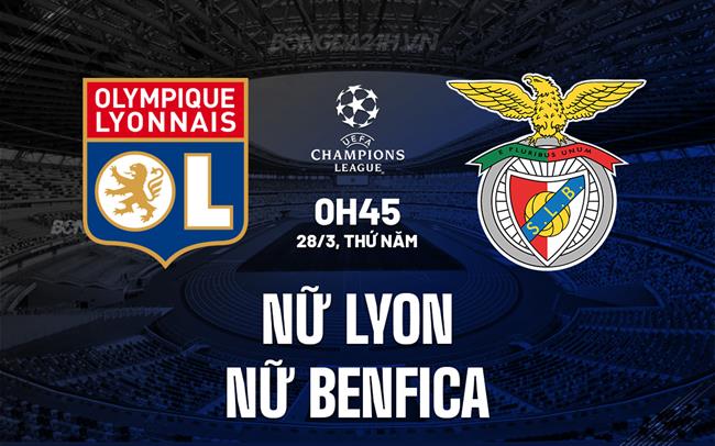 Nhận định Lyon Nữ vs Benfica Nữ 0h45 ngày 28/3 (Champions League 2023/24)