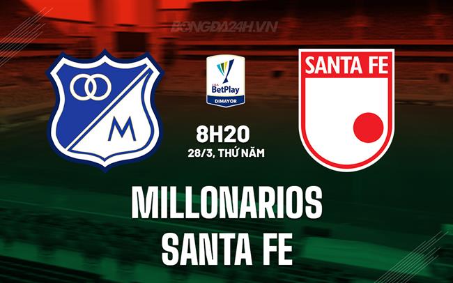 Nhận định Millonarios vs Santa Fe 8h20 ngày 28/3 (Giải vô địch quốc gia Colombia 2024)