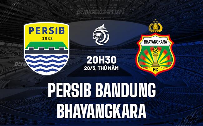 Nhận định Persib Bandung vs Bhayangkara, 20h30 ngày 28/3 (Giải vô địch quốc gia Indonesia 2023/24)