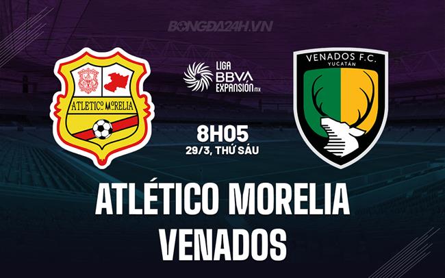 Nhận định Morelia vs Venados, 8h05 ngày 29/3 (hạng 2 Mexico 2023/24)