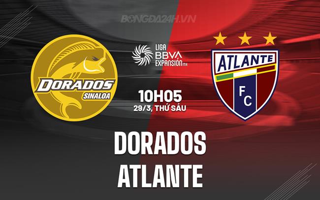 Nhận định Dorados vs Atlante 10h05 ngày 29/3 (hạng 2 Mexico 2023/24)