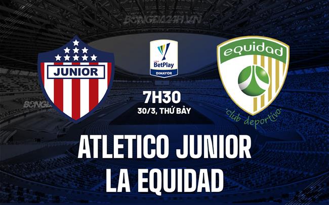Nhận định Atletico Junior vs La Equidad 7h30 30/3 (Giải vô địch quốc gia Colombia 2024)