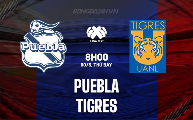 Nhận định Puebla vs Tigres 8h00 ngày 30/3 (Giải vô địch quốc gia Mexico 2023/24)