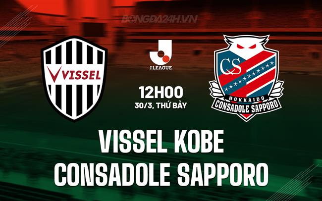 Nhận định Vissel Kobe vs Consadole Sapporo 12h00 ngày 30/3 (Giải vô địch quốc gia Nhật Bản 2024)