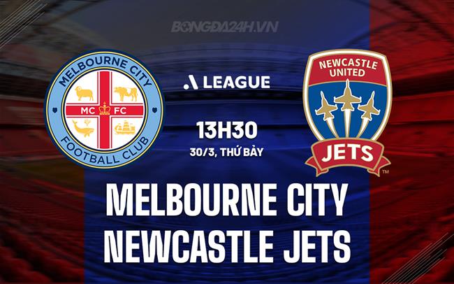 Nhận định Melbourne City vs Newcastle Jets 13h30 ngày 30/3 (Giải vô địch quốc gia Australia 2023/24)