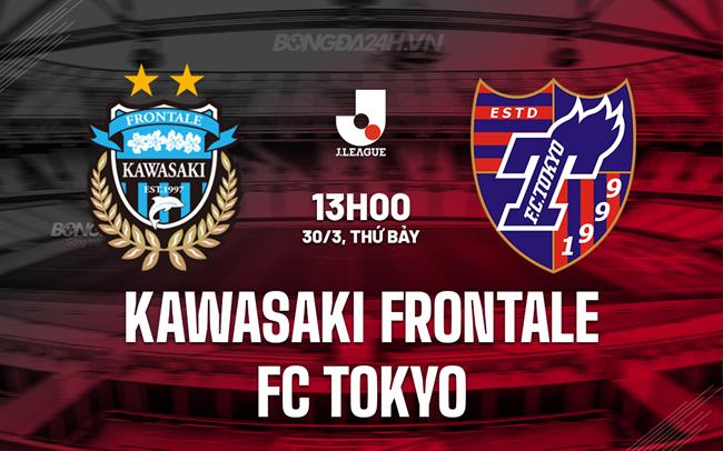 Nhận định Kawasaki Frontale vs FC Tokyo 13h00 ngày 30/3 (Giải vô địch quốc gia Nhật Bản 2024)