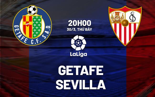 Bình luận bóng đá Getafe vs Sevilla 20h ngày 30/3 (La Liga 2023/24)