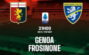 Bình luận bóng đá Genoa vs Frosinone 21h00 ngày 30/3 (Serie A 2023/24)