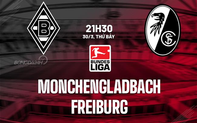 Nhận định Monchenladbach vs Freiburg 21h30 ngày 30/3 (Bundesliga 2023/24)