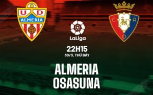 Bình luận bóng đá Almeria vs Osasuna 22h15 ngày 30/3 (La Liga 2023/24)