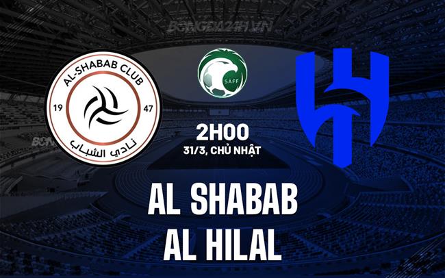 Bình luận trận đấu Al Shabab vs Al Hilal 2h00 ngày 31/3 (Giải vô địch quốc gia Ả Rập Xê Út 2023/24)