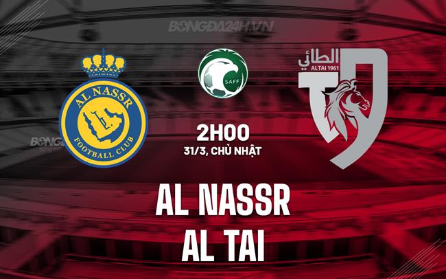 Nhận định Al Nassr vs Al Tai 2h00 ngày 31/3 (Giải vô địch quốc gia Ả Rập Xê Út 2023/24)