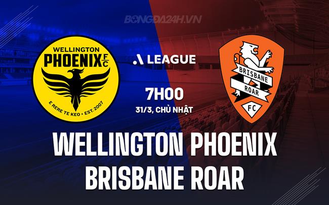 Nhận định Wellington Phoenix vs Brisbane Roar 7h00 ngày 31/3 (Giải vô địch quốc gia Australia 2023/24)