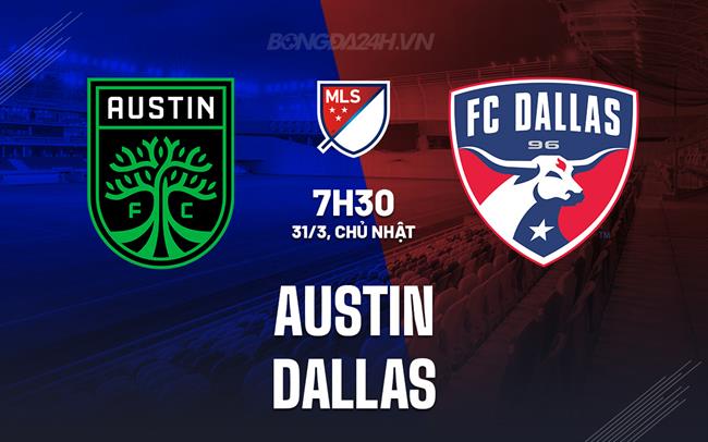 Bình luận bóng đá Austin vs Dallas 7h30 ngày 31/3 (American Professional 2024)