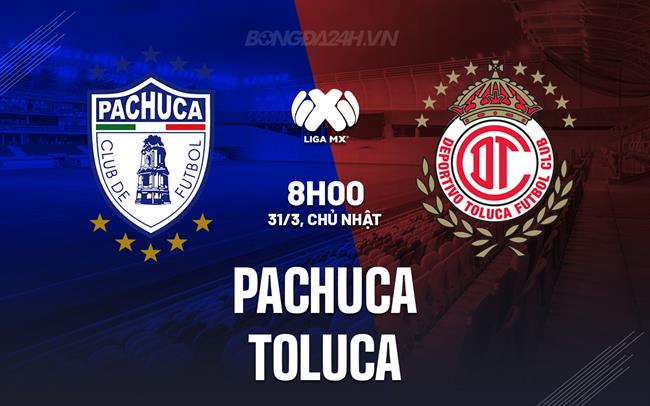 Bình luận bóng đá Pachuca vs Toluca 8h00 ngày 31/3 (Giải vô địch quốc gia Mexico 2023/24)