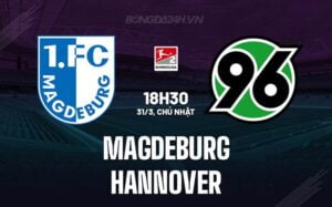 Bình luận trận Magdeburg vs Hannover 18h30 ngày 31/3 (hạng 2 Đức 2023/24)