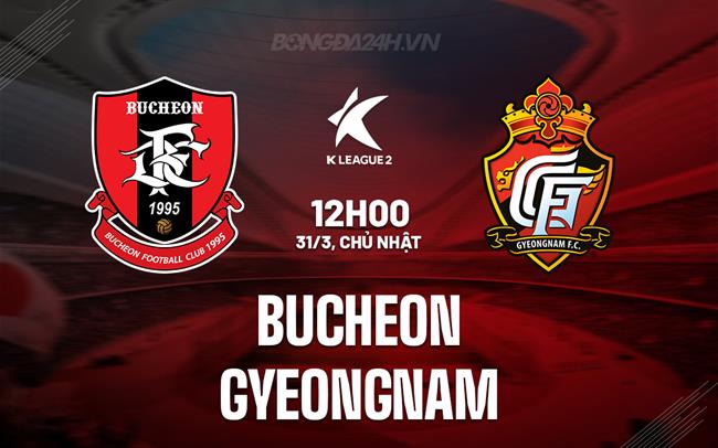 Nhận định Bucheon vs Kyungnam 12h00 ngày 31/3 (hạng 2 Hàn Quốc 2024)