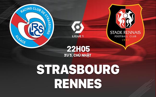Bình luận bóng đá Strasbourg vs Rennes 22h05 ngày 31/3 (Ligue 1 2023/24)