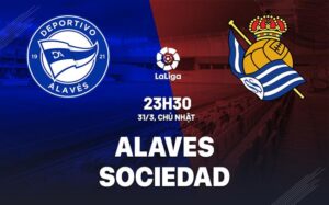 Bình luận bóng đá Alaves vs Sociedad 23h30 ngày 31/3 (La Liga 2023/24)