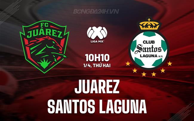 Nhận định Juarez vs Santos Laguna 8h36 ngày 1/4 (Giải vô địch quốc gia Mexico 2023/24)