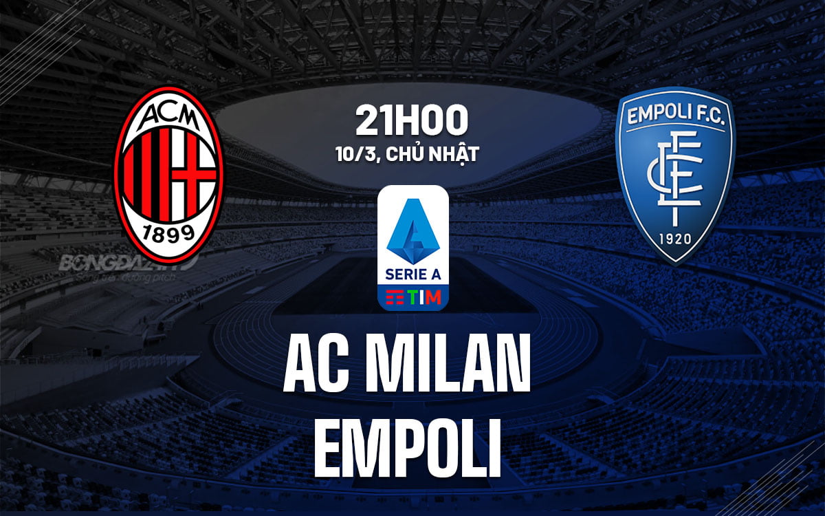 Soi kèo bóng đá AC Milan vs Empoli vdqg italia serie hôm nay