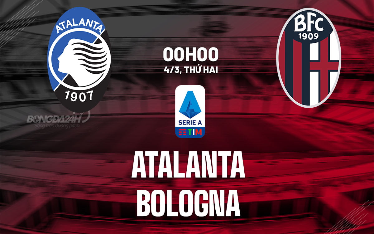 Nhận định bóng đá Atalanta vs Bologna vdqg italia serie hôm nay