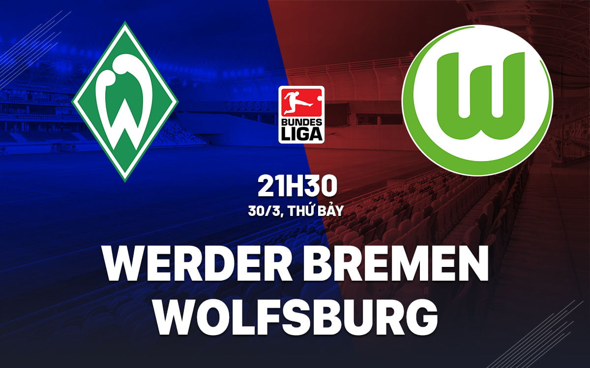 Nhận định bóng đá Werder Bremen vs Wolfsburg hôm nay