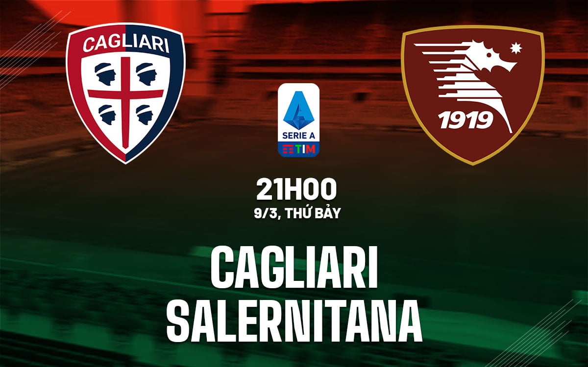 Dự đoán bóng đá Cagliari vs Salernitana vdqg italia serie hôm nay