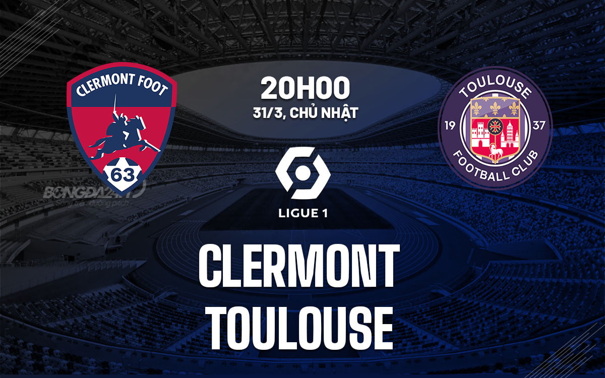 Soi kèo bóng đá Clermont vs Toulouse VDQG Pháp Ligue 1 hôm nay