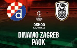 Bình luận bóng đá Dinamo Zagreb vs PAOK 3h00 ngày 8/3 (Conference League 2023/24)