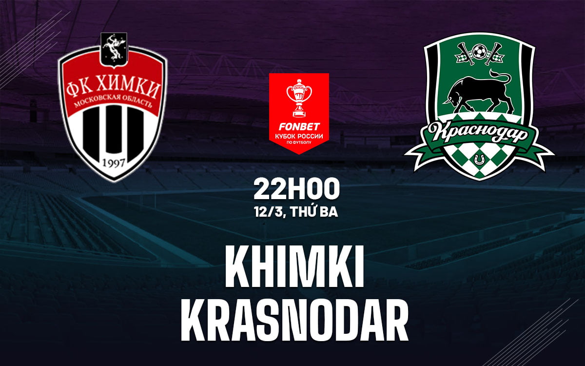 Nhận định bóng đá Khimki vs Krasnodar, cúp quốc gia Nga hôm nay