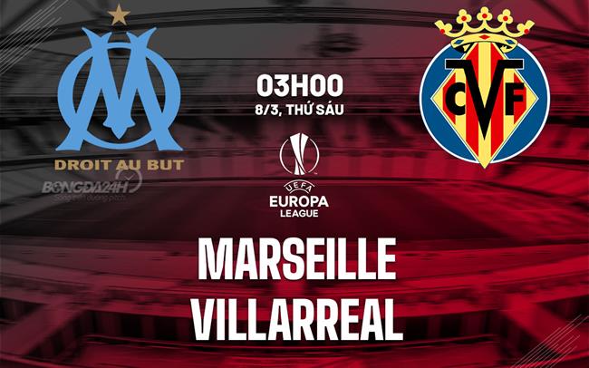 Bình luận bóng đá Marseille vs Villarreal 3h00 ngày 8/3 (Europa League 2023/24)
