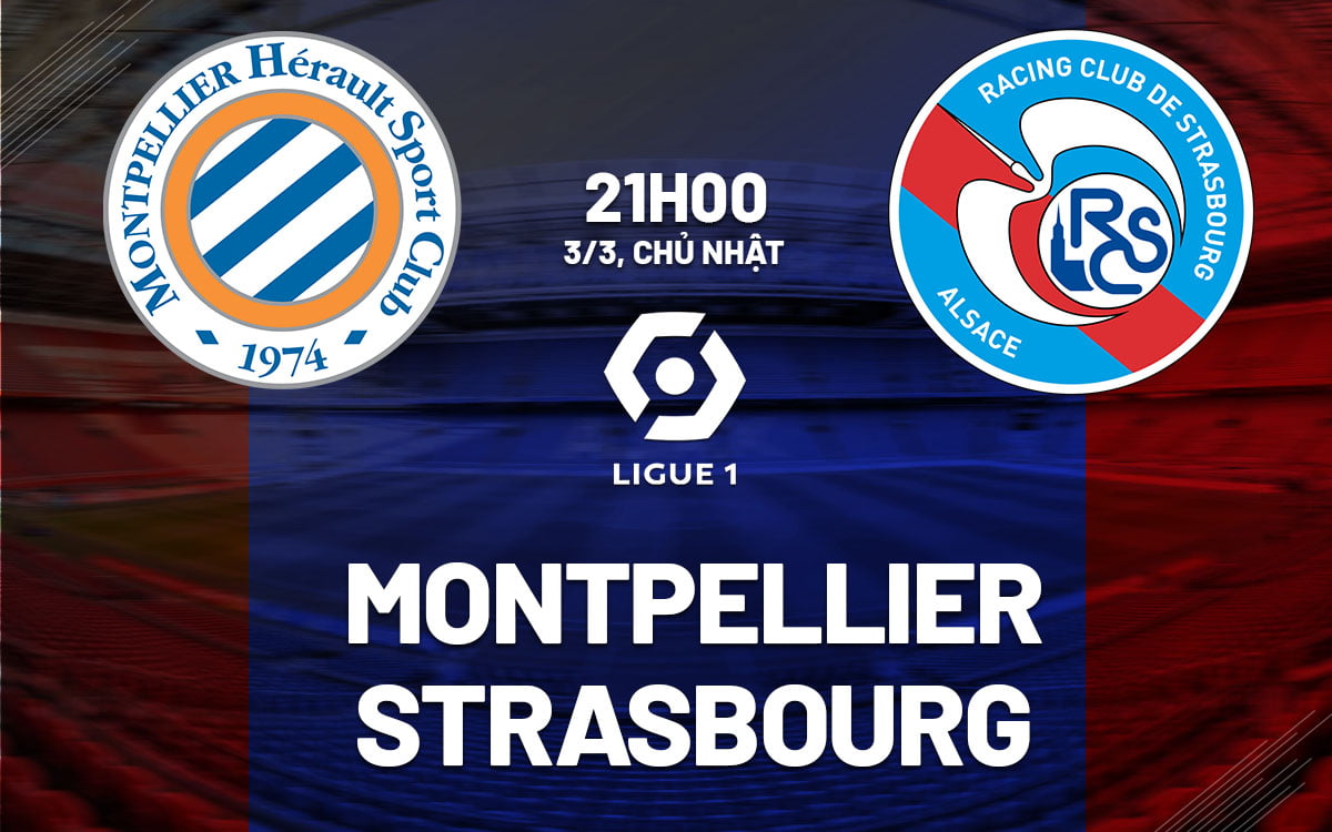 Soi kèo bóng đá Montpellier vs Strasbourg VDQG Pháp Ligue 1 hôm nay
