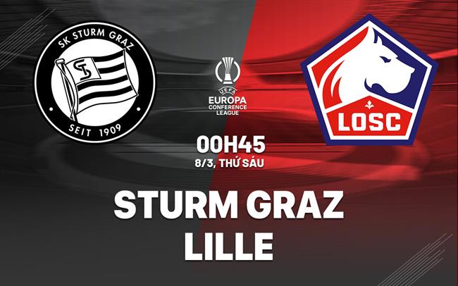 Bình luận bóng đá Sturm Graz vs Lille 0h45 ngày 8/3 (Conference League 2023/24)