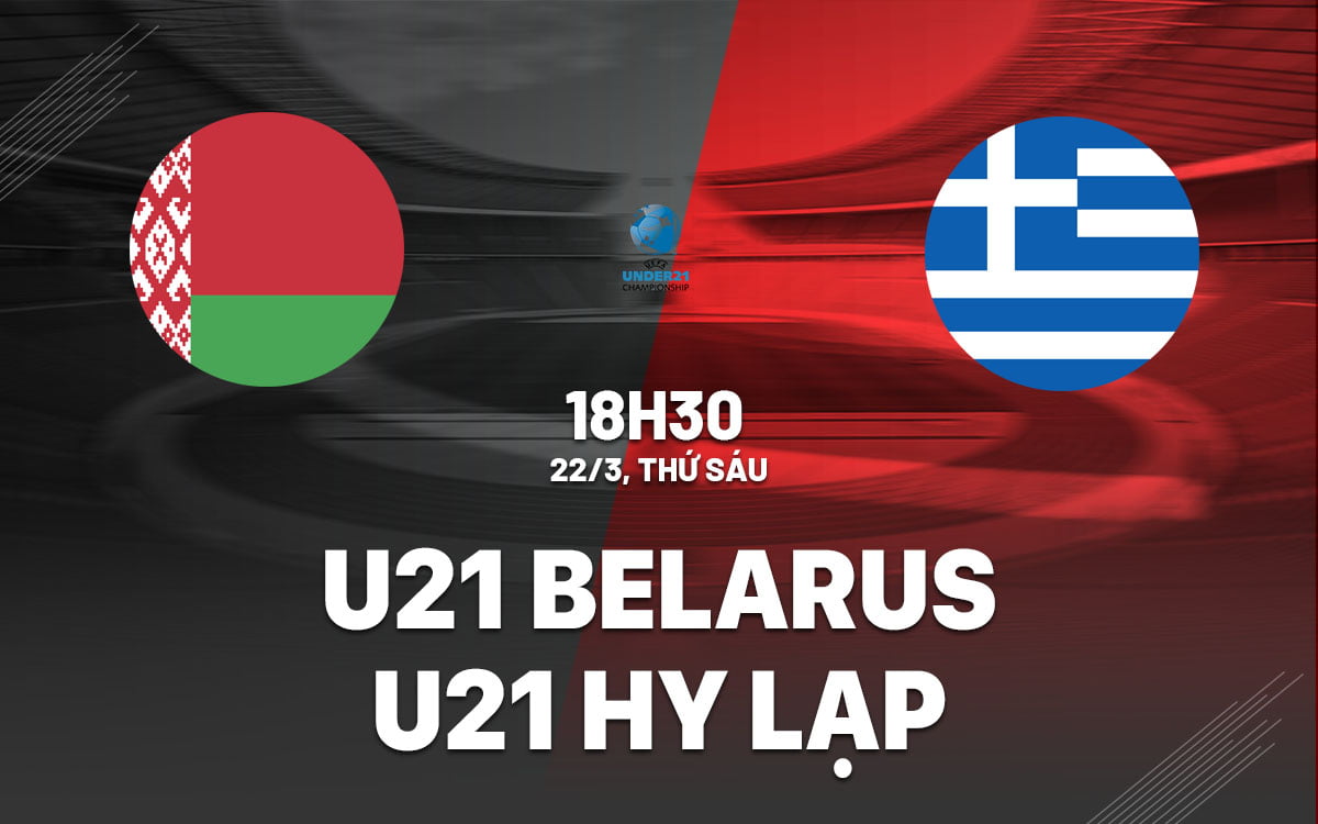 Nhận định bóng đá U21 Belarus vs U21 Hy Lạp giải U21 Australia hôm nay