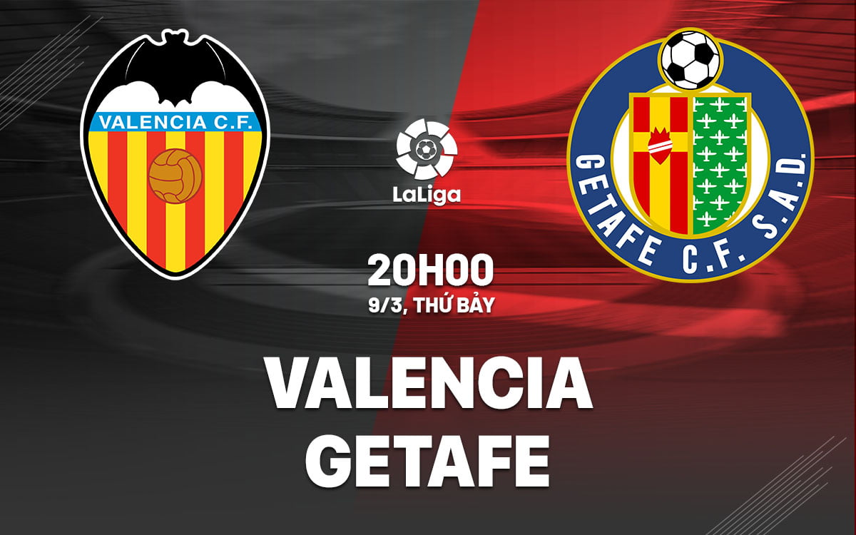 Soi kèo bóng đá Valencia vs Getafe ngày hôm nay