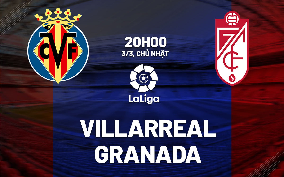 Dự đoán bóng đá Villarreal vs Granada ngày hôm nay