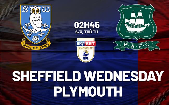 Bình luận trận Sheffield Wednesday vs Plymouth 2h45 ngày 6/3 (Hạng nhất Anh 2023/24)