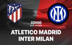 Bình luận trận đấu Atletico vs Inter Milan (03h00 ngày 14/3): Khó có bất ngờ