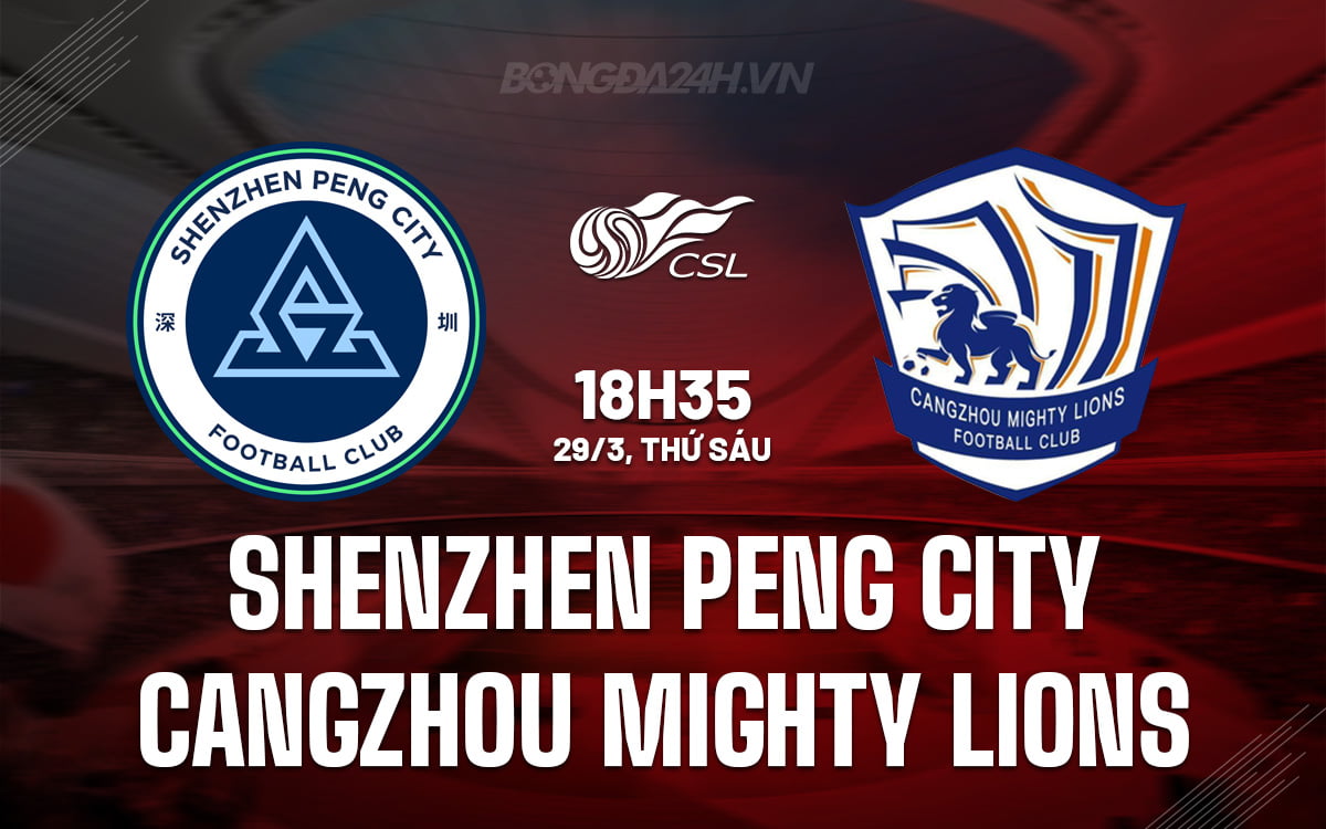 Thâm Quyến Peng City vs Cangzhou Mighty Lions