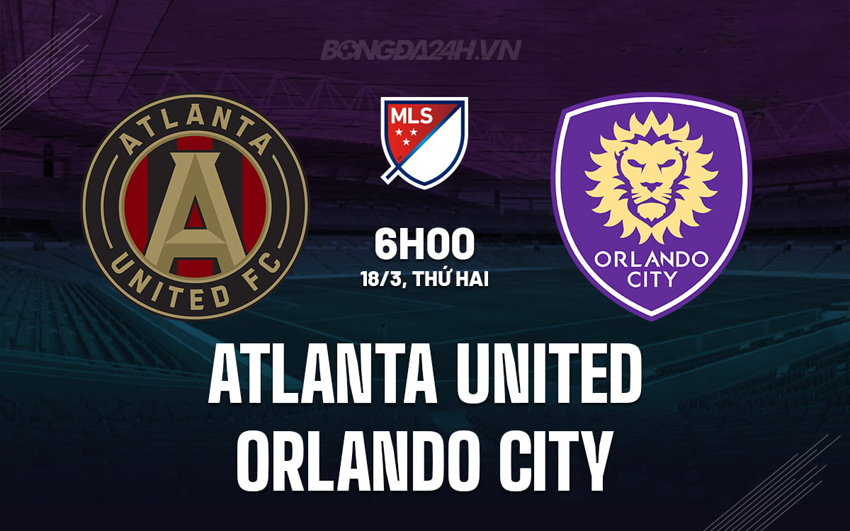 Atlanta United đấu với Orlando City