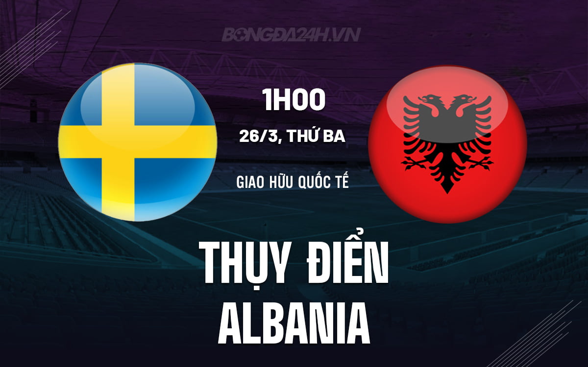 Thụy Điển vs Albania