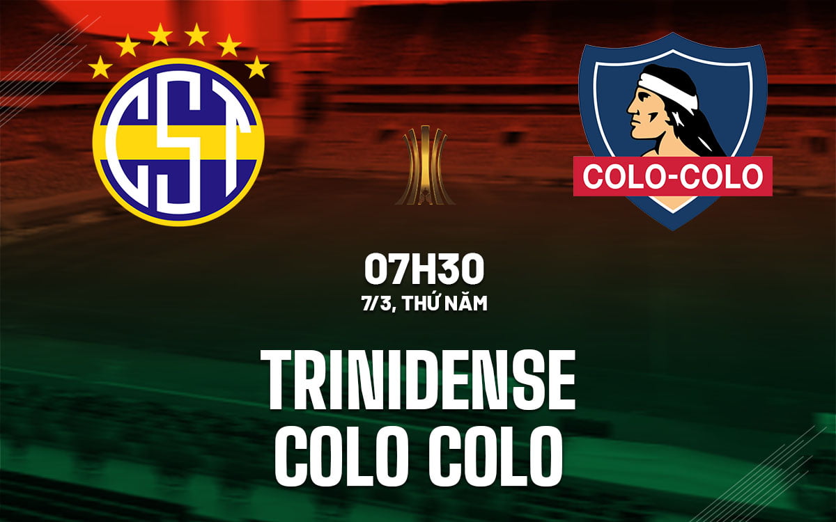 Nhận định bóng đá Trinidense vs Colo Colo Copa Libertadores hôm nay