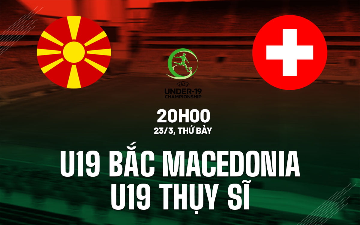 Dự đoán bóng đá U19 Bắc Macedonia vs U19 Thủy Sĩ giải u19 Australia hôm nay