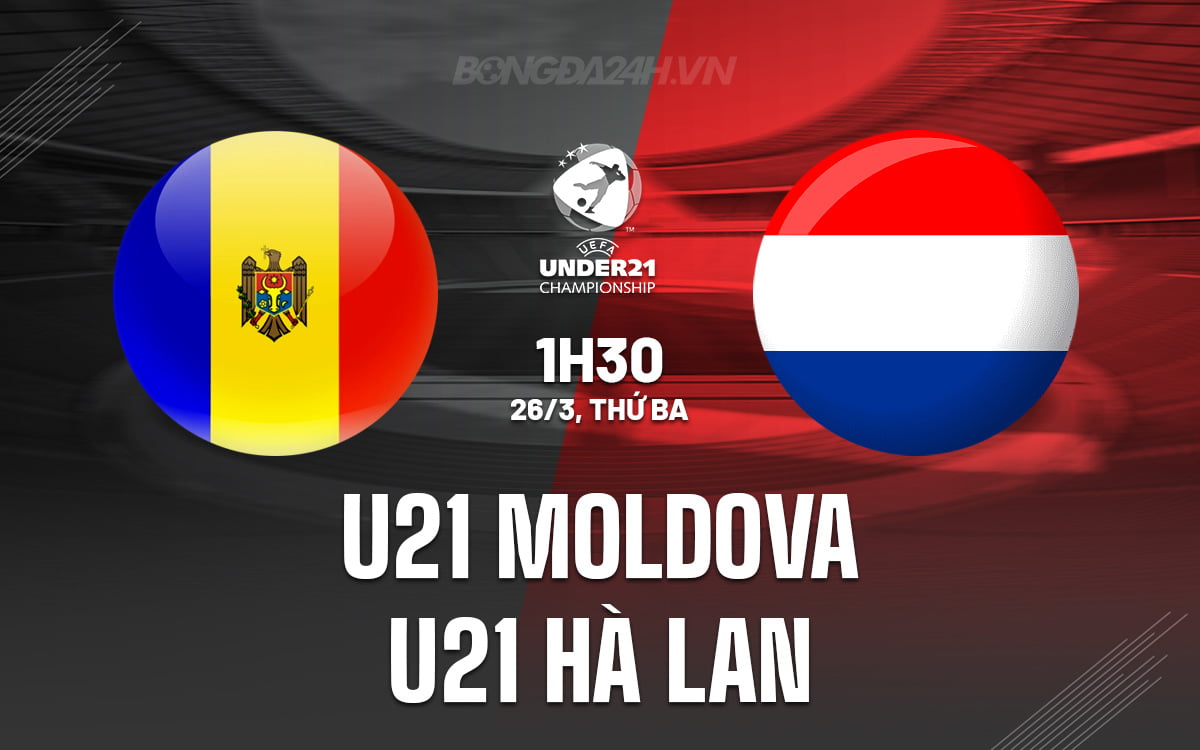 U21 Moldova vs U21 Hà Lan